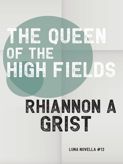 Title details for The Queen of the High Fields by Rhiannon A Grist - Available